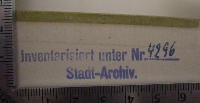  Georg Reicke : Ein Bürger zwischen Welt und Stadt : Aufsätze, Reden, Briefe, Gedichte (1923);- (Stadtarchiv Berlin), Stempel: Berufsangabe/Titel/Branche, Name, Inventar-/ Zugangsnummer; 'Inventarisiert unter Nr. [4296] Stadt-Archiv'.  (Prototyp)