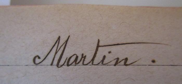 - (Martin, [?]), Von Hand: Autogramm, Name; 'Martin.'. ; Sammlung von Volksgesängen für den Gemischten Chor : Liederbuch für Schule, Haus und Verein (1899)