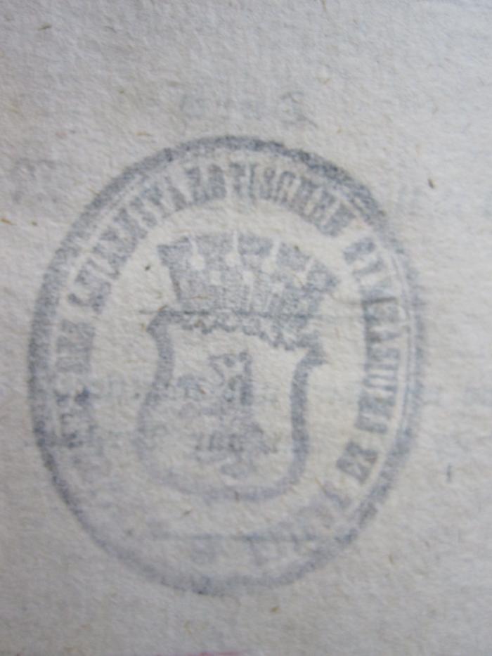 - (Luisenstädtisches Gymnasium (Berlin)), Stempel: Wappen, Name, Berufsangabe/Titel/Branche, Ortsangabe; 'Bibliothek des Luisenstaedtischen Gymnasiums zu Berlin'.  (Prototyp)