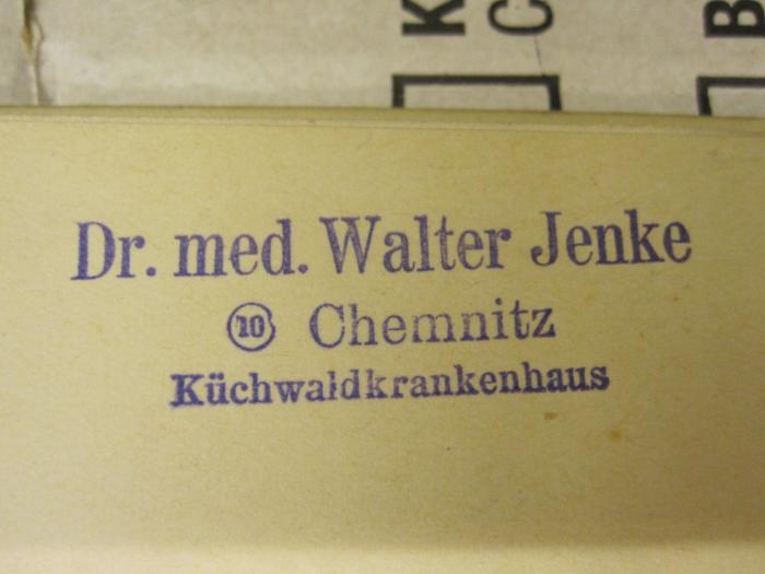  Die Kreuzschule zu Dresden vom 13. Jahrhundert bis 1926 (1926);- (Jenke, Walter), Stempel: Ortsangabe, Name; 'Dr. med. Walter Jenke 
10 Chemnitz 
Küchwaldkrankenhaus'. 