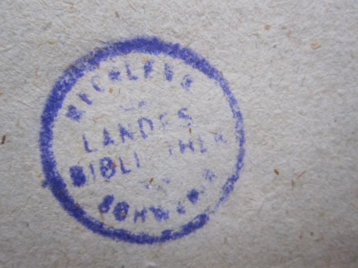 - (Mecklenburgische Landesbibliothek), Stempel: Berufsangabe/Titel/Branche, Name, Ortsangabe; 'Mecklenb. Landesbibliothek Schwerin'.  (Prototyp)