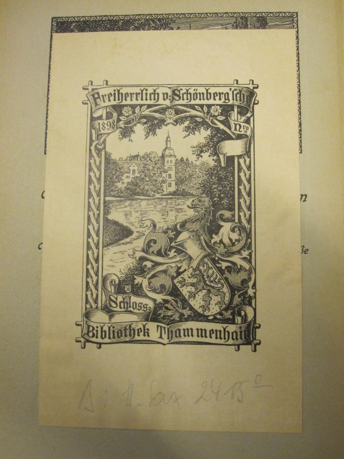  Leipziger Kalender : Illustriertes Jahrbuch und Chronik (1912);- (Freiherrlich von Schönberg'sche Schlossbibliothek (Thammenhain) ), Von Hand: Signatur; 's: H. sax 2415'. ;- (Freiherrlich von Schönberg'sche Schlossbibliothek (Thammenhain) ), Etikett: Exlibris; 'Freiherrlich v. Schönberg'sche Schlossbibliothek Thammenhain 1898 Nr.'. 