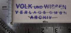 - (Volk und Wissen Verlag), Stempel: Name, Berufsangabe/Titel/Branche; 'Volk und Wissen 
Verlags GmBH 
Archiv'.  (Prototyp)