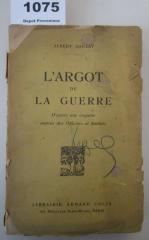  L'Argot de la Guerre :  d'après une enquête auprès des officiers et soldats (1918)