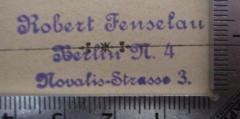 - (Fenselau, Robert), Stempel: Name, Ortsangabe; 'Robert Fenselau 
Berlin N. 4 
Novalis-Strasse 3.'.  (Prototyp)