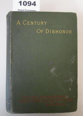  A Century of Dishonor : A sketch of the United States governments dealings with some of the Indian tribes (1886)