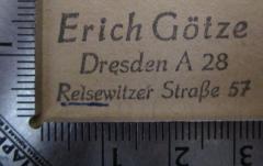 - (Götze, Erich), Stempel: Ortsangabe, Name; 'Erich Götze 
Dresden A 28 
Reisewitzer Straße 57'.  (Prototyp)