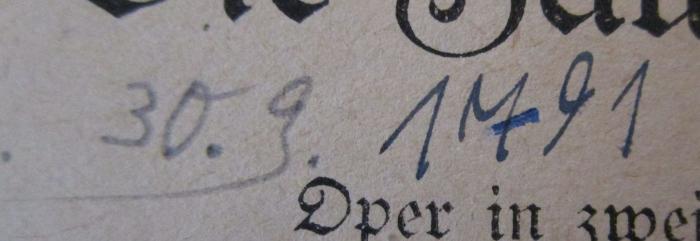  Die Zauberflöte : Oper in zwei Aufzügen (o.J.);- (unbekannt), Von Hand: Datum; '30.9.1791'. 