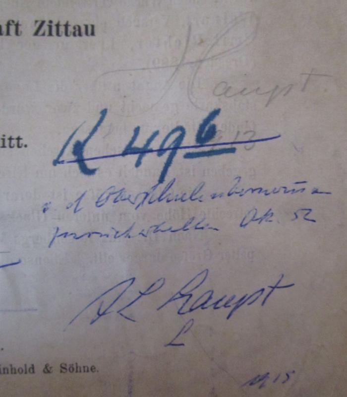  Amtshauptmannschaft Zittau (Land) (1906);- (unbekannt), Von Hand: Notiz, Nummer; '1. Oberschule [...] zurückerhalten Ok. 52 K haupt L 1915'. ;- (unbekannt), Von Hand: Notiz; 'Haupt 913'. ;- (unbekannt), Von Hand: Signatur; 'K 49/6'. 