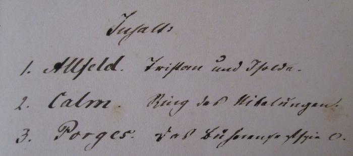 - (Behrend, [?]), Von Hand: Annotation; 'Inhalt: 1. Allfeld. Tristan und Isolde. 2. Calm. Ring der Nibelungen. 3. Porges. Das [...]'. ; Tristan und Isolde von Richard Wagner : kritisch beleuchtet mit einleitenden Bemerkungen über Melodie und Musik (1865)