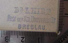 - (Hirt, Ludwig), Stempel: Name, Ortsangabe, Berufsangabe/Titel/Branche; 'Dr. L. Hirt Prof. der KöL Universität Breslau.'.  (Prototyp)