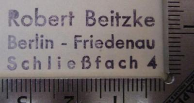 I 18513 4/1887: Mittheilungen des Vereins für die Geschichte Berlins. Vierter Jahrgang. 1887 (1887);45 / 279 (Beitzke, Robert), Stempel: Name, Ortsangabe; 'Robert Beitzke
Berlin-Friedenau
Schließfach 4'.  (Prototyp)