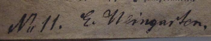  Der Aufruhr in Dresden vom 3. bis 9. Mai 1849 und seine unerhörten Gräuelscenen : Ein ewiger Denkstein für ganz Deutschland an das Jahr 1849 und seine Civilisation (1849);- (Weingarten, E.), Von Hand: Autogramm, Name, Nummer; 'Nr 11. E. Weingarten.'. 