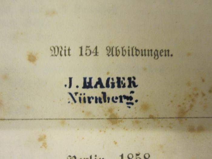  Chemie für Laien. Eine populäre Belehrung über die Geheimnisse der Chemie, deren Aufschlüsse [...] (1858);- (Hager, J.), Stempel: Name, Ortsangabe; 'J. Hager Nürnberg.'. 