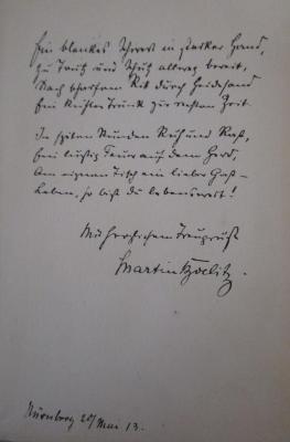 - (Boelitz, Martin), Von Hand: Widmung, Ortsangabe, Name, Datum; 'Ein blankes Schwert in starker Hand,
zu Trutz und Schutz allweg bereit,
Nach [...] Ritt durch Heideland
bei [...] Trunk zur rechten Zeit.

In [...] Runden Ruf und Roß,
bei lustig Faun auf dem [...]
Am eignen Tisch am lieben Gast - 
Leben, so bist du lebenswert!
 
Mit freundlichem Traugruß

Martin Boelitz.
Nürnberg 20/Mai 13.'. ; Lob der Freude : Deutsche Gedichte (o.J.)