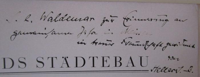  Die Stadt Meissen und ihre Umgebung (1928);- ([?], Waldemar;Heller, J. B.), Von Hand: Name, Ortsangabe, Widmung; 'd. l. Waldemar zur Erinnerung an gemeinsame Jahre in Meissen in treuer Freundschaft gewidmet von Heller J.-B.'. 