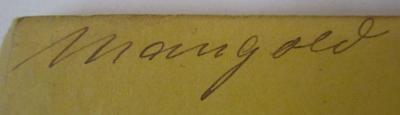 - (Mangold, [?]), Von Hand: Autogramm, Name; 'Mangold'. ; Von der Macht des Gemüths durch den bloßen Vorsatz seiner krankhaften Gefühle Meister zu sein (1859)