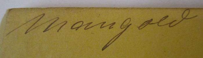 - (Mangold, [?]), Von Hand: Autogramm, Name; 'Mangold'. ; Von der Macht des Gemüths durch den bloßen Vorsatz seiner krankhaften Gefühle Meister zu sein (1859)