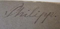 - (Philipp, [?]), Von Hand: Autogramm, Name; 'Philipp.'. 