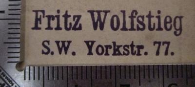  Wissenschaftliche Beiträge zum Gedächtniss der hundertjährigen Wiederkehr des Antritts von Alexander von Humboldt's Reise nach Amerika (1899);- (Wolfstieg, Fritz), Stempel: Name, Ortsangabe; 'Fritz Wolfstieg 
S.W. Yorkstr. 77.'.  (Prototyp)