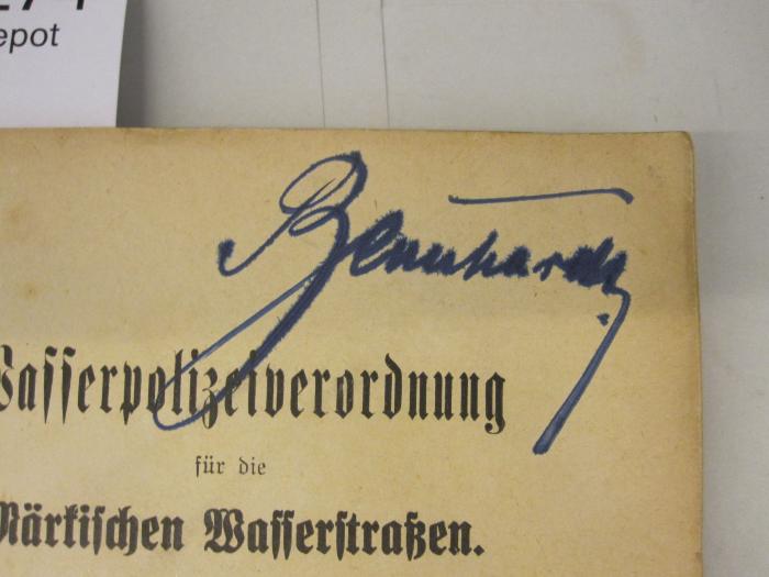  Wasserpolizeiverordnung für die Märkischen Wasserstraßen. (1925);- (Bernhardt, [?]), Von Hand: Autogramm; 'Bernhardt.'. 