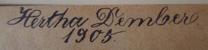 - (Dember, Hertha), Von Hand: Autogramm, Name, Datum; 'Hertha Dember. 1905.'. ; Der Roland von Berlin : Historischer Roman in drei Bänden : Zweiter Band (o.J.)