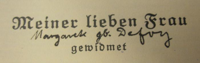- (Meier, Margarete;Meier, Paul Jonas), Von Hand: Widmung; '[Meiner lieben Frau] Margarete geb. Defoy [gewidmet]'. ; Braunschweig (o.J.)