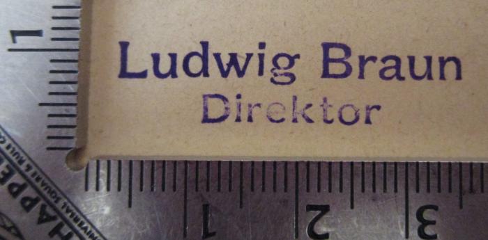 - (Braun, Ludwig), Stempel: Name, Berufsangabe/Titel/Branche; 'Ludwig Braun
Direktor'.  (Prototyp); Das ländliche Wohnhaus. Studie über praktische Anlage von kleinen Landhäusern und Cottages in Verbindung mit Gärten (1899)
