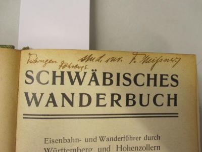  Schwäbisches Wanderbuch : Eisenbahn- und Wanderführer durch Württemberg und Hohenzollern (1890);- (Meissner, F.), Von Hand: Autogramm, Ortsangabe; 'Tübingen Föhrberg d. stud. cur. F. Meissner.'. 