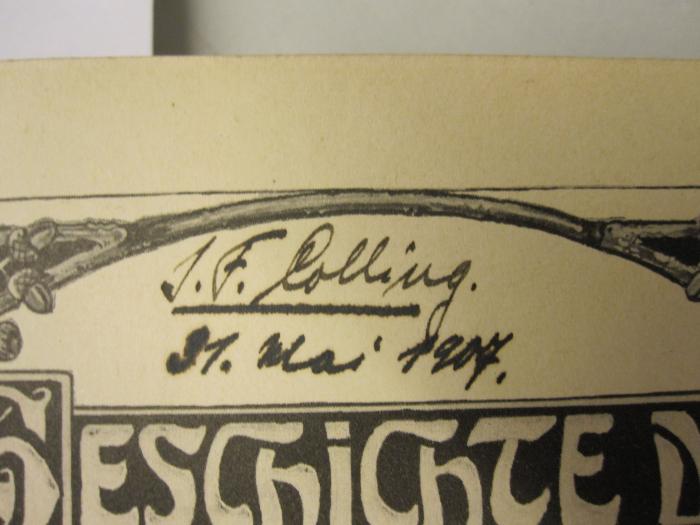  GeschichtederGrafschaft Moers.;- (Colling, Jakob Ferdinand), Von Hand: Autogramm, Datum; 'J. F. Colling. 31. Mai 1907.'. 