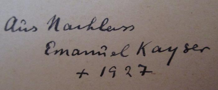  Geschichte der Erde und des Lebens (1908);- (Kayser, Emanuel), Von Hand: Datum, Notiz; 'aus Nachlass Emanuel Kayser +1927'. 