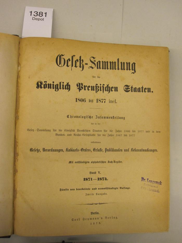  Gesetz-Sammlung für die Königlich Preußischen Staaten. 1806 bis1877 incl. Chronologische Zusammenstellung [...] 1871-1874. (1878)