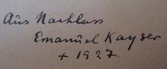 - (Kayser, Emanuel), Von Hand: Datum, Notiz; 'aus Nachlass Emanuel Kayser +1927'. 