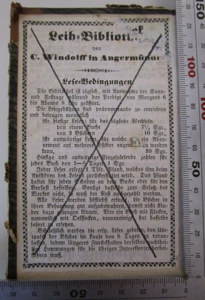 - (C. Windolff (Firma)), Etikett: Berufsangabe/Titel/Branche, Name, Ortsangabe; 'Leihbibliothek von C. Windolff in Angermünde. Lese-Bedingungen [...]'. ; Ausgewählte Novellen. Erster Theil: Die drei liebreichen Schwestern und der glückliche Färber. - Die Ehenschmiede. - Die Verkleidungen des französischen Hofmeisters und seines deutschen Zöglings. - Angelika die Genueserin. (1853)