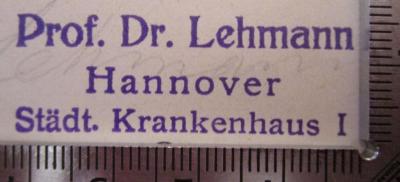  Krankheitsforschung : Zwanglose Studien zur Pathogenese. Fünfter Band (1927);- (Lehmann, Johann Carl), Stempel: Name, Ortsangabe, Berufsangabe/Titel/Branche; 'Prof. Lehmann
Hannover
Städt. Krankenhaus I'.  (Prototyp)