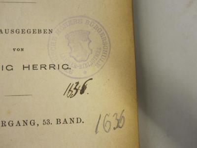  Archiv für das Studium der neueren Sprachen und Literaturen (1874);- (Städtische Höhere Bürgerschule), Stempel: Name, Wappen; 'Städtische Höhere Bürgerschule 
Lehrer-Bibliothek'. ;-, Von Hand: Nummer; '1636.';-, Von Hand: Nummer; 'II48.';-, Von Hand: Nummer; '1636'