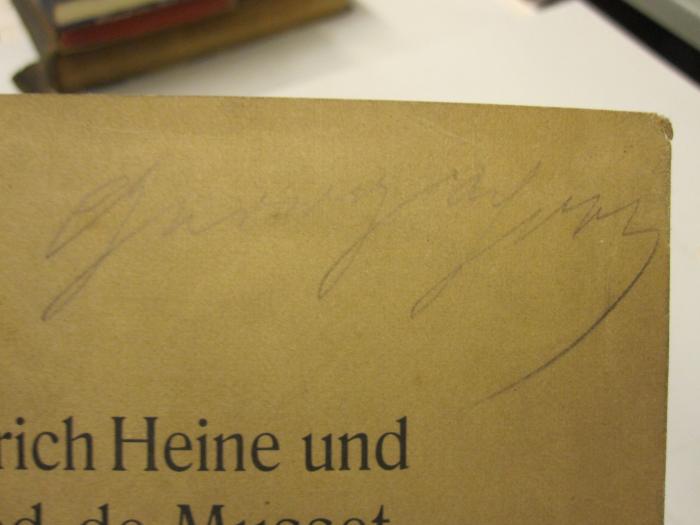  Heinrich Heine und Alfred de Musset : Beiträge zur vergleichenden Charakteristik beider Dichter (1912);-, Von Hand: Autogramm; '[Georg]??? [...]'