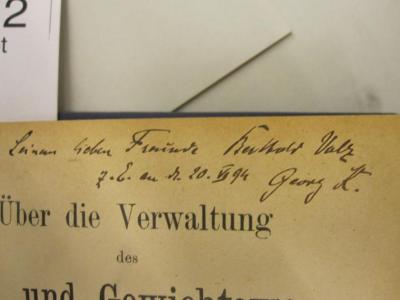  Über die Verwaltung des Maß- und Gewichtswesens in Deutschland während des Mittelalters (1894);- (Volz, Gustav Berthold ;Küntzel, Georg), Von Hand: Name, Datum, Widmung; 'Seinem lieben Freunde Berthold Volz z.E. an d. 20.VI 94 Georg K.'. 