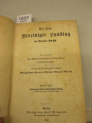  Der erste Vereinigte Landtag in Belin 1847. Verhandlungen nach den stenographischen Berichten 19. Mai bis 11. Juni.... (1847)