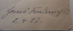 - (Frederichs, Hans), Von Hand: Autogramm, Datum, Name; 'Hans Frederichs. 
2.4.27.'. 