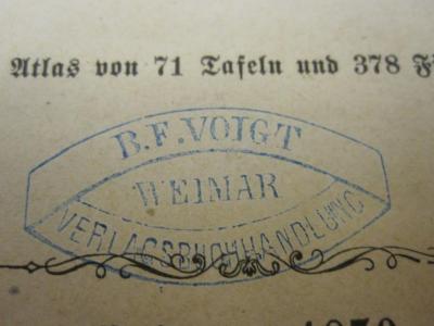 Die Brennmaterialien und die Feuerungsanlagen für Fabrik, Gewerbe und Haus. Ein Compendium für Studirende, Techniker, Baubeflissene, Fabrikanten und Gewerbsleute. (1870);- (Verlagsbuchhandlung Bernh. Friedr. Voigt), Stempel: Name, Ortsangabe; 'B. F. Voigt Weimar Verlagsbuchhandung'. 