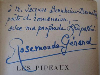 - (Bernheim, Jacques;Gérard, Rosemonde), Von Hand: Widmung, Name; 'à M. Jaques Bernheim-Darnetal poête et romancier, - avec ma profounde Sympathie Rosemonde Gérard'. ; Les Pipeaux (1923)