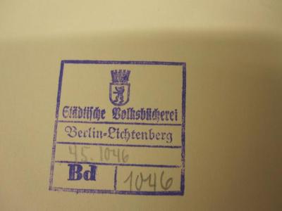  Mächte der Geschichte (1921);- (Volksbücherei (Berlin-Lichtenberg)), Stempel: Name, Ortsangabe, Berufsangabe/Titel/Branche, Wappen; 'Städtische Volksbücherei Berlin-Lichtenberg'.  (Prototyp);- (Volksbücherei (Berlin-Lichtenberg)), Von Hand: Inventar-/ Zugangsnummer; '45. 1046 / 1046'. 