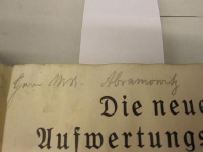  Die neuen Aufwertungsgesetze : Gesetz über die Bereinigung der Grundbücher : Gesetz über die Fälligkeit und Verzinsung der Aufwertungshypotheken ; /inkl. Ergänzungsband (1930);- (Abramowitz, Mm. R.), Von Hand: Autogramm; 'Herr M.R.  Abramowitz'. 