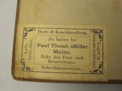 - (Paul Theodor Müller (Mainz)), Etikett: Buchhändler, Name, Ortsangabe; 'Buch- &amp; Kunsthandlung. Leihbibliothek. Lager in Geschäftsbücher. Schreibmaterialien. Zu haben bei Paul Theod. Müller Mainz Ecke der Fust- und Betzelstrasse.'.  (Prototyp)