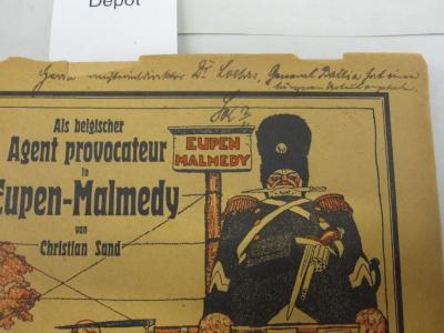  Als belgischer Agent Provocateur in Eupen-Malmedy. Erlebnisse im Dienste des belgischen Gouvernement. (1921);- (L[...], [?]), Von Hand: Widmung; 'Herrn Reichs[?]minister Dr. L[...]. General Ba[...]'. ;-, Von Hand: Signatur; 'Sk[?] 12/4[?]'