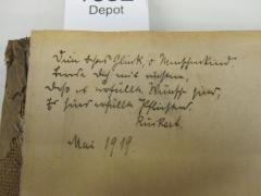 - (unbekannt;Ruckat[?], [?]), Von Hand: Name, Datum, Widmung; 'Dein bestes Glück, o Menschenkind, Berede dich mit nichten, Dass es erfüllte Wünsche sind, Es sind erfüllten Pflichten. Ruckat.[?] Mai 1919.'. 
