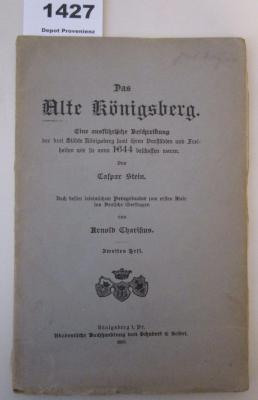  Das alte Königsberg : Eine ausführliche Beschreibung der drei Städte Königsberg samt ihren Vorstädten und Freiheiten wie sie anno 1644 beschaffen waren (1910)