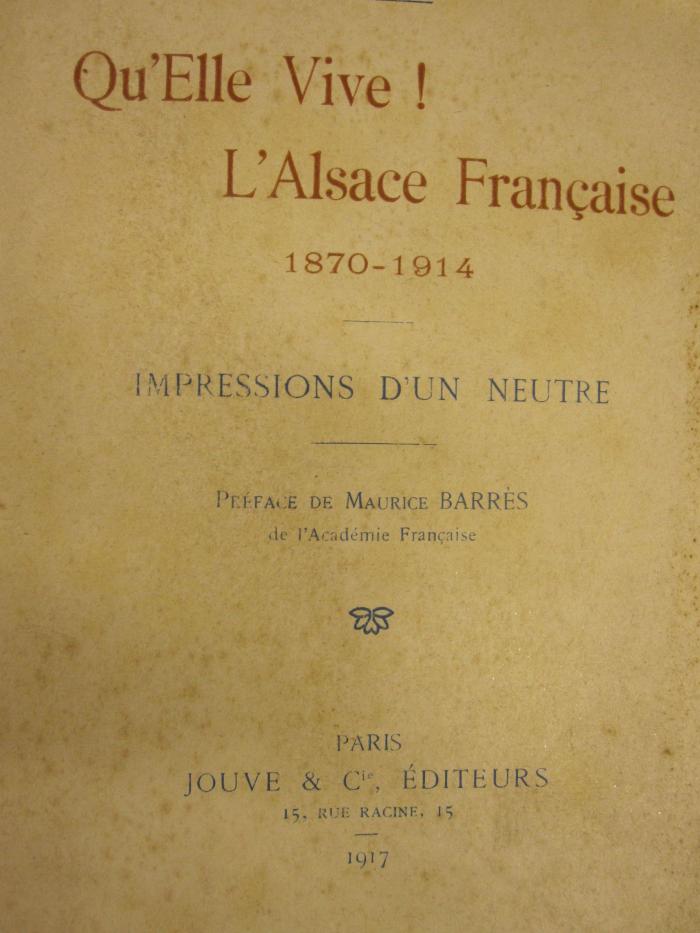  Qu'Elle Vive! L'Alsace Francaise 1870 - 1914 : Impressions D'un Neutre (1917)