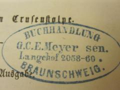 - (G.C.E. Meyer sen. (Buchhandlung)), Stempel: Buchhändler, Ortsangabe; 'Buchhandlung G.C.E. Meyer sen. Langehof 2058-60. Braunschweig'. 